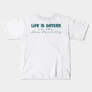 Life is Better in the Low Country Kids T-Shirt